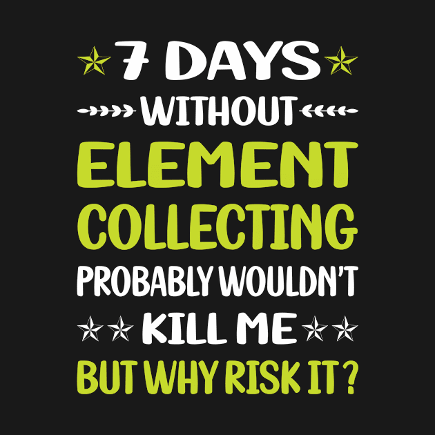 Funny 7 Days Without Element Collecting Elements by relativeshrimp