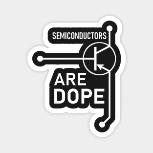 Semiconductors are dope Magnet