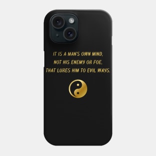 It Is A Man's Own Mind, Not His Enemy Or Foe, That Lures Him To Evil Ways. Phone Case