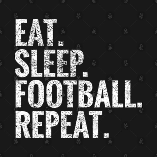 Eat Sleep Football Repeat by TeeLogic