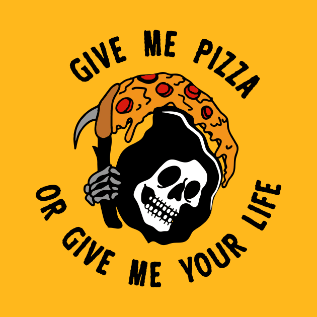 Give Me Pizza Or Give Me Your Life by Jack666