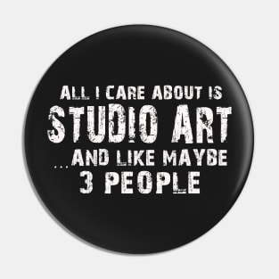 All I Care About Is Studio Art And Like Maybe 3 People – Pin