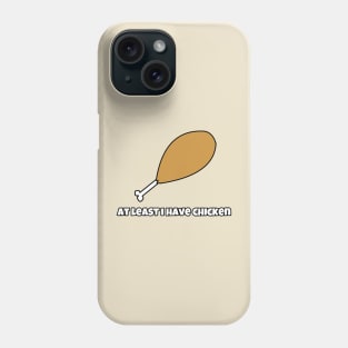 At least I have chicken Phone Case