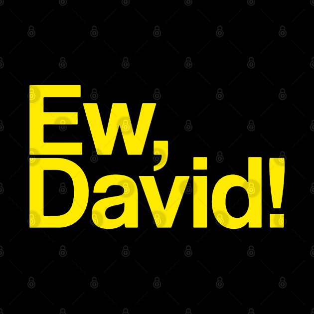 Ew, david by 59KW