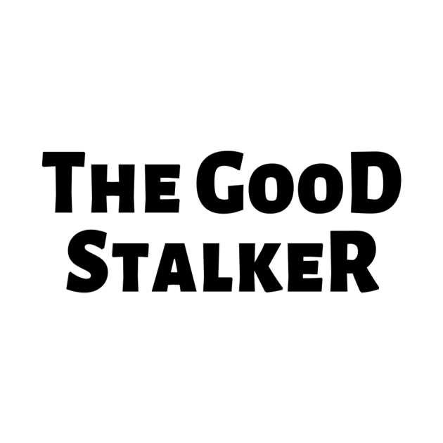 The Good Stalker Funny Pickup Lines Weird Typographic Romantic Innocent School Loving Emotional Missing Challenging Confident Slogan Competition Man’s & Woman’s by Salam Hadi