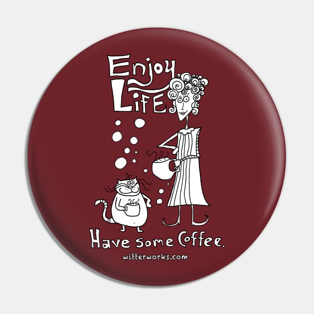 Enjoy Life... Have Some Coffee. Pin by witterworks