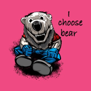 I choose bear T-Shirt