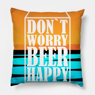 Don`t Worry Beer Happy Pillow