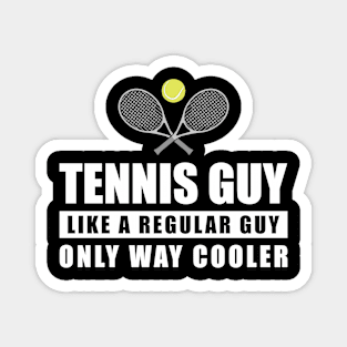 Tennis Guy Like A Regular Guy Only Way Cooler - Funny Quote Magnet