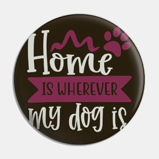 Home Is Where my Dogs Pin