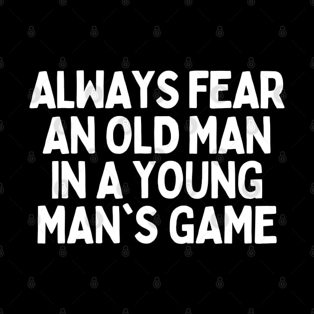 Never underestimate an old man in a young man's game by mksjr