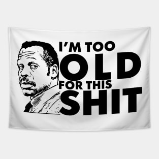 I'M TOO OLD FOR THIS ShiT FUNNY SHIRT LETHAL WEAPON MOVIE Tapestry