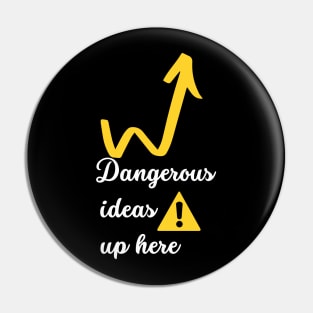 Dangerous ideas up here - funny Pin