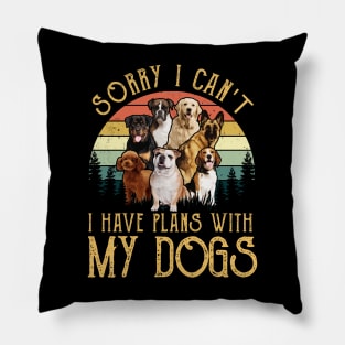 Sorry I Can't I Have Plans With My Dogs Pillow