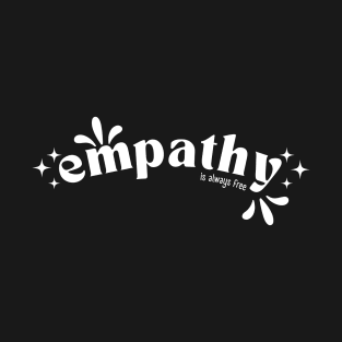 Empathy is always free T-Shirt