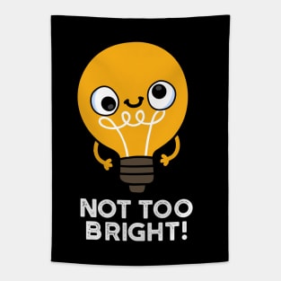 Not Too Bright Funny Bulb Pun Tapestry