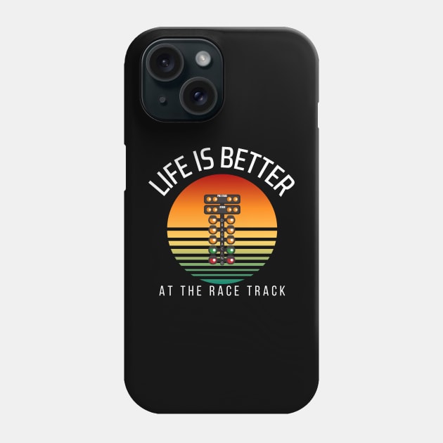 Life Is Better At The Race Track Drag Racing Phone Case by Carantined Chao$