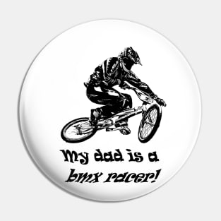 my dad is a bmx racer Pin