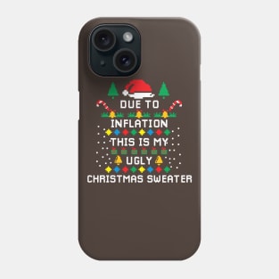 Due to Inflation This is my Ugly Chritstmas Sweaters Shirt Phone Case