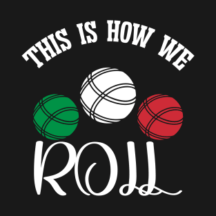 This Is How We Roll T-Shirt