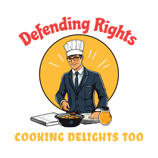 Defending Rights Cookings Delights Too - Chef Lawyer T-Shirt