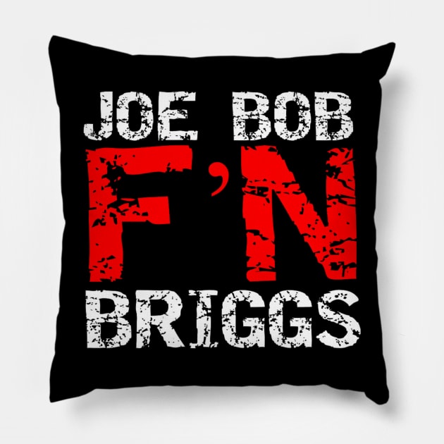 Joe Bob F'N Briggs Pillow by capognad