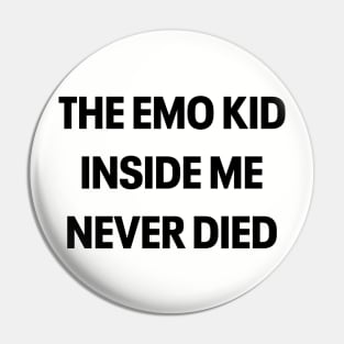 THE EMO KID INSIDE ME NEVER DIED Pin