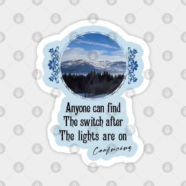 Anyone Can Find The Switch After The Lights Are On - Impactful Positive Motivational Magnet by alcoshirts