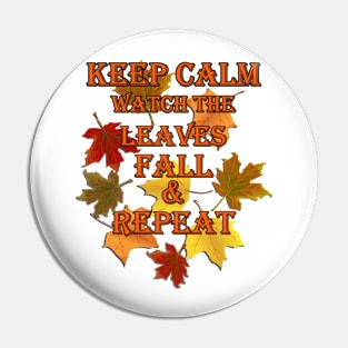 Funny, Inspirational Fall, Autumn Design, Keep Calm Watch The Leaves Fall & Repeat Fall Gift Products Pin