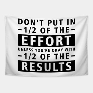 Don't Put In 1/2 Of The Effort Unless You're Okay With 1/2 Of The Results - Inspirational Quote Tapestry