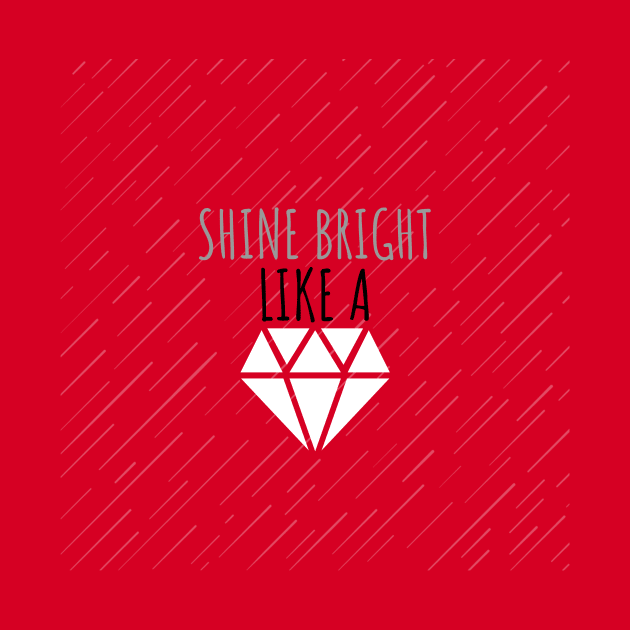 Shine Bright Like a Diamond Shirt by DUCO