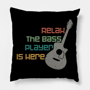 Copy of Relax The Bass Player Is Here Pillow