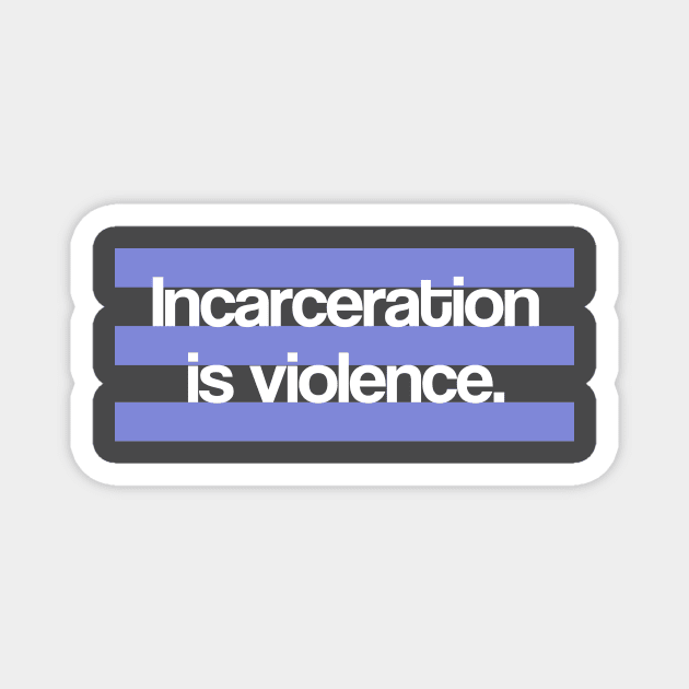 Incarceration is Violence Magnet by ericamhf86