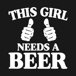 This Girl Needs A Beer Funny T-Shirt