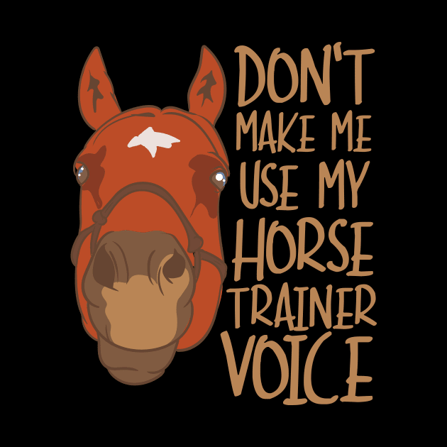 Don't Make Me Use My Horse Trainer Voice by maxcode