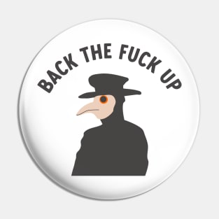 back the f*ck up plague doctor Pin