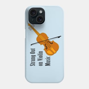 Strung Out On Violin Phone Case