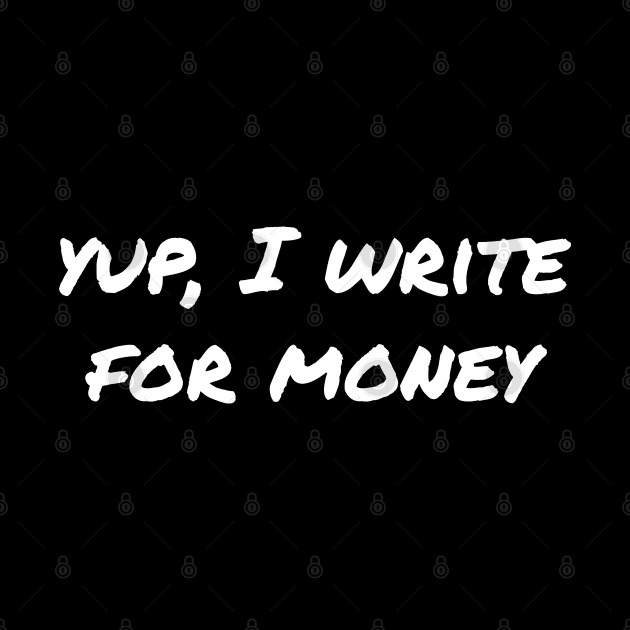 Yup, I write for money by EpicEndeavours