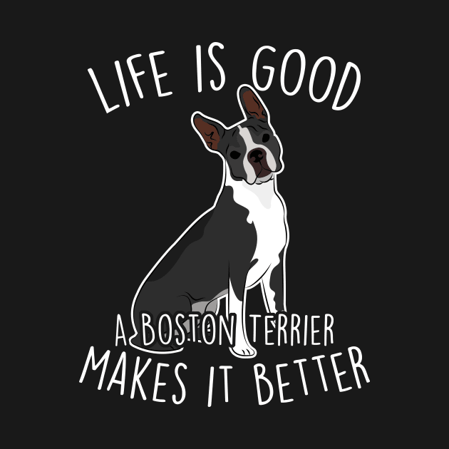 Boston Terrier Dog Make It Better by Psitta