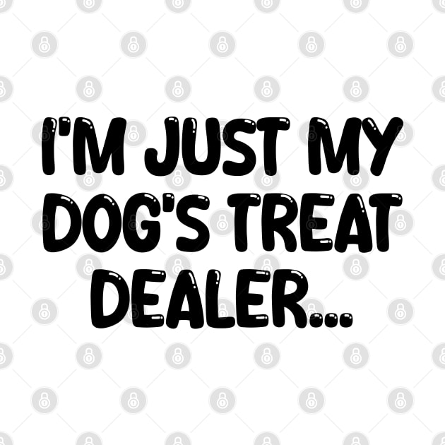 i'm just my dog's treat dealer by mdr design