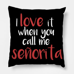 I love it when you call me senorita - señorita Pillow