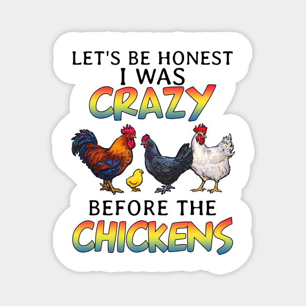 Let_s Be Honest I Was Crazy Before The Chickens Magnet by suttonouz9