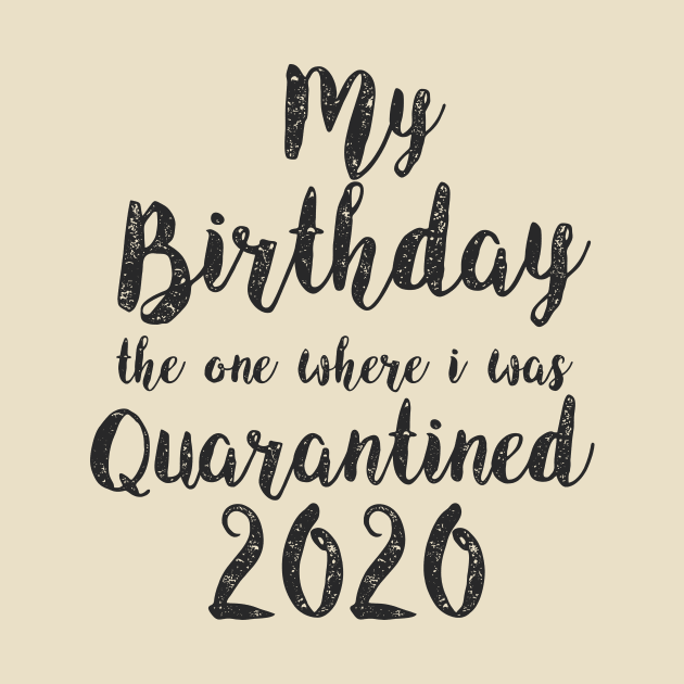 Birthday quarantine 2020 T shirt Social Distancing Birthday Gift Black by Aspita