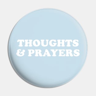 Thought & Prayers Pin