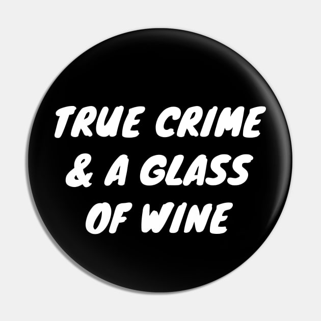 True Crime And A Glass Of Wine Pin by LunaMay