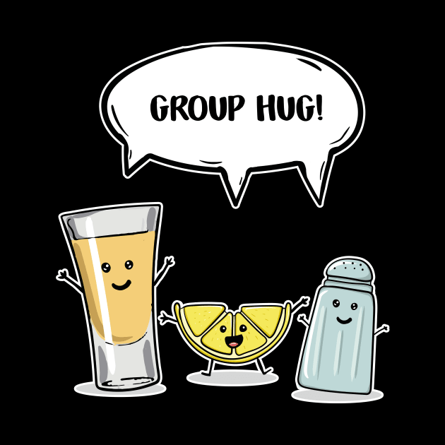 Funny Tequila Group Hug by LetsBeginDesigns