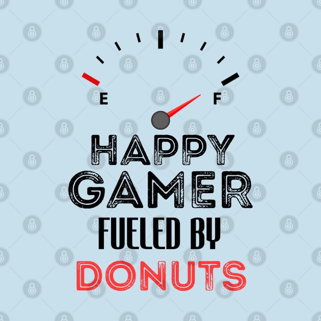 Funny Saying For Gamer Happy Gamer Fueled by Donuts - Humor Sarcastic by Arda