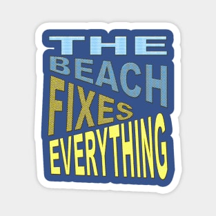 The Beach Fixes Everything Vacation Vibes Quote Magnet