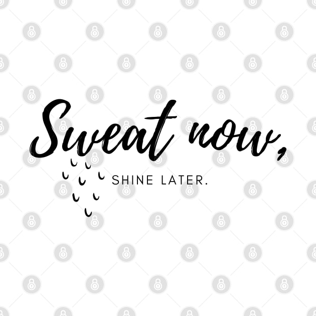 Sweat now, Shine later. by InspiraPrints