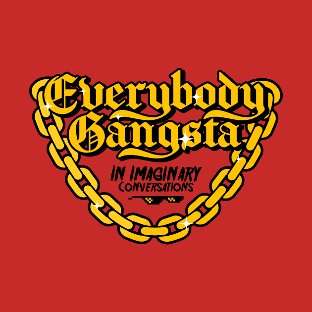 Everybody Gangsta in imaginary conversations by namnamna